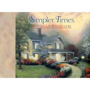 Simpler‎ Times by Thomas Kinkade (1996 Harvest House HC) Painter of Light...